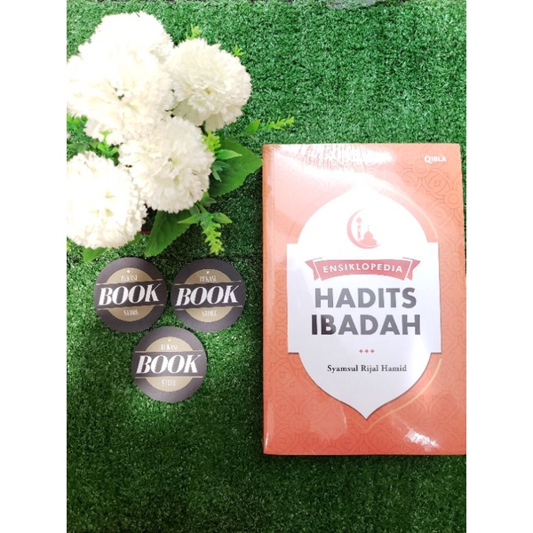 Ensiklopedia Hadits Ibadah - Syamsul Rijal Hamid