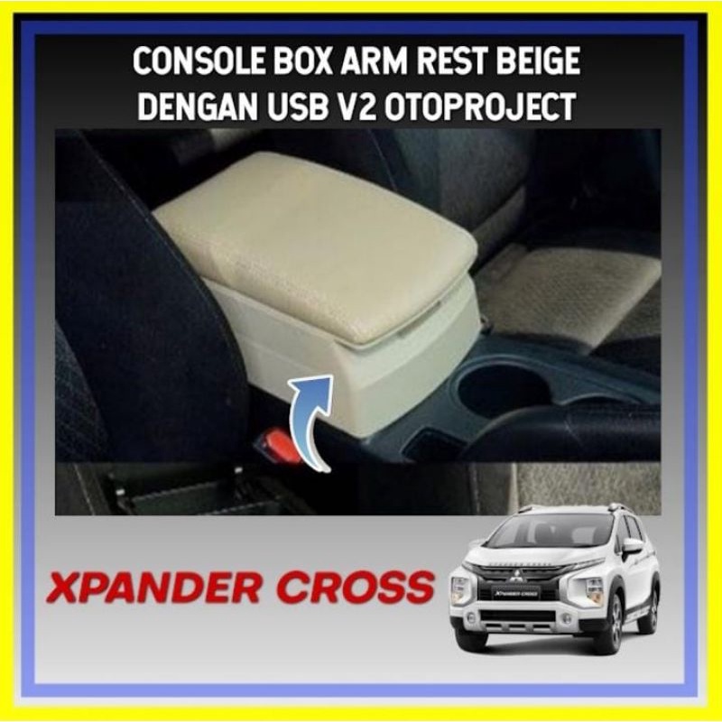 CONSOLE BOX ARM REST BEIGI DENGAN USB V2 OTOPROJECT XPANDER CROSS