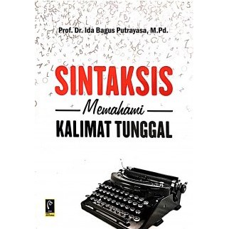 

BUKU SINTAKSIS MEMAHAMI KALIMAT TUNGGAL - PROF. DR. IDA BAGUS PUTRAYASA, M.PD.