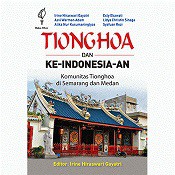 Tionghoa dan Ke-Indonesia-an: Komunitas Tionghoa di Semarang dan Medan Karya Irine Hiraswari Gayatri