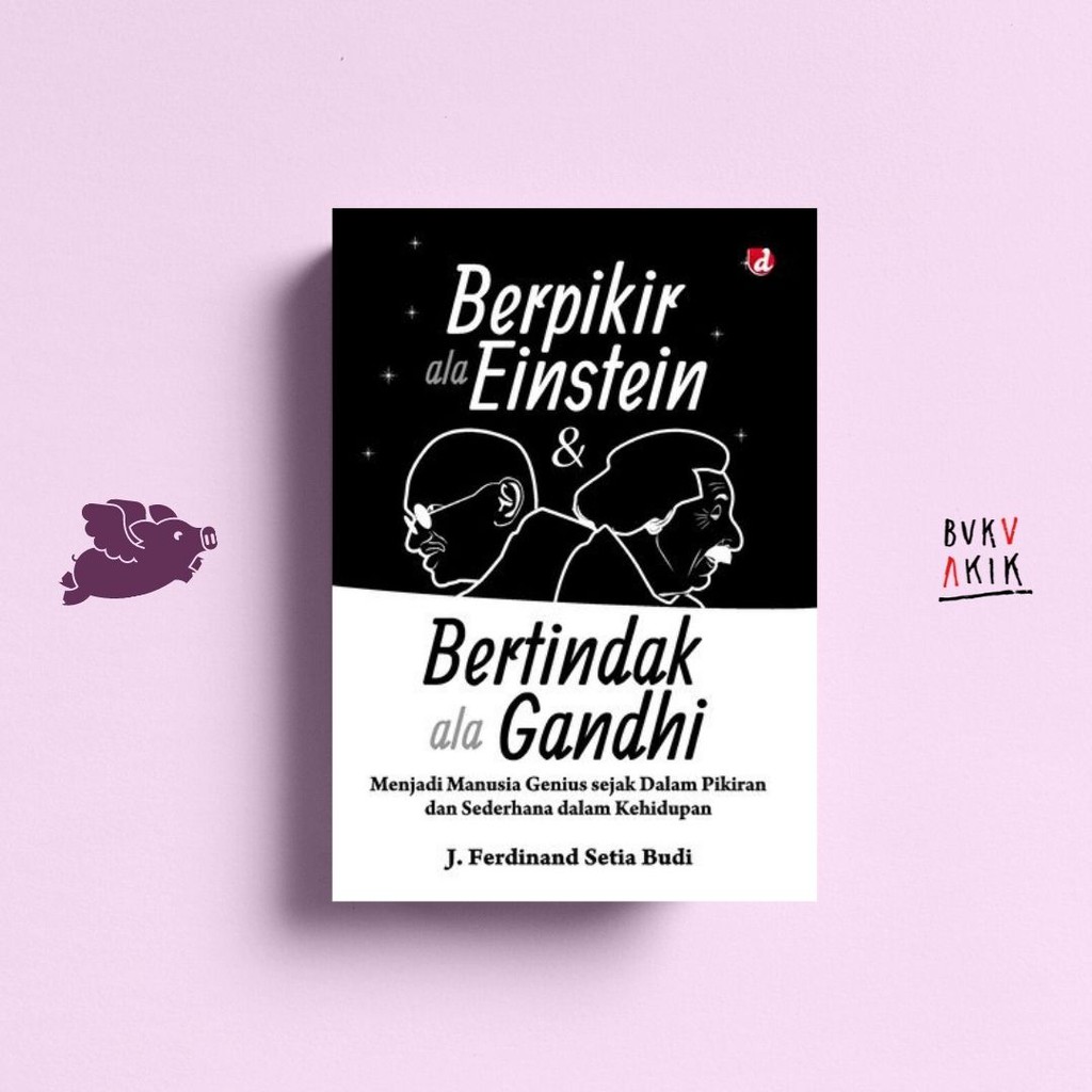 Berpikir Ala Einstein &amp; Bertindak Ala Gandhi - J. Ferdinand Setia Budi