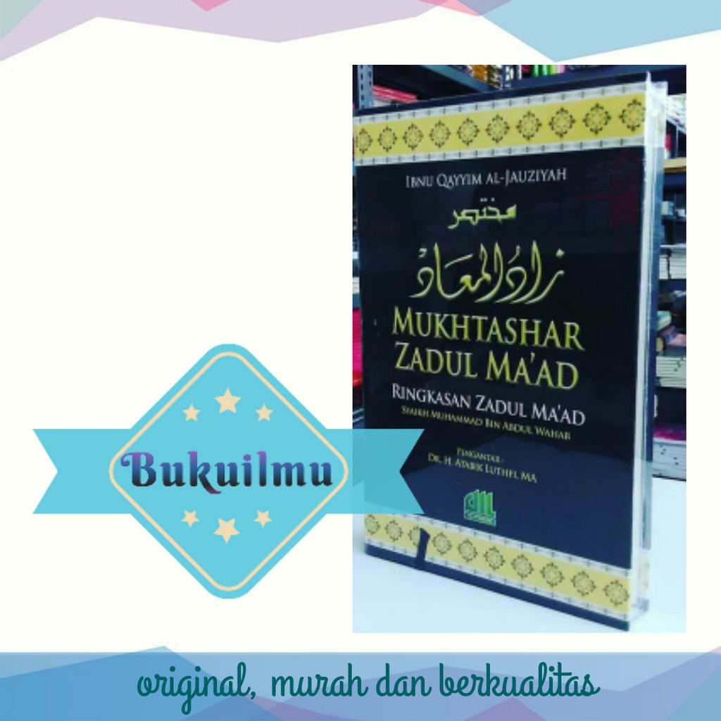 Buku Mukhtashar Zadul Maad. Karya Imam Ibnu Qayyim. Ringkasan Zadul Maad. Itishom. Tazkiyatun Nafs.