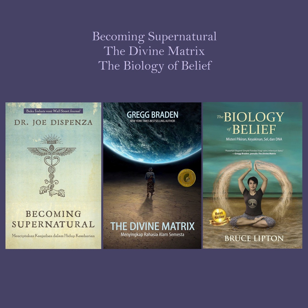 Becoming Supernatural, Divine Matrix, Biology of Belief