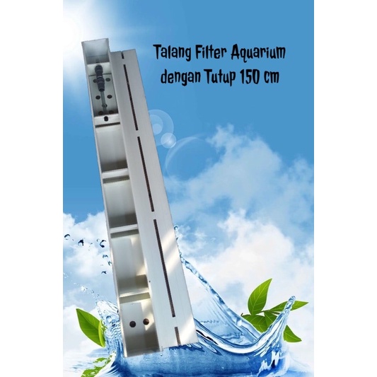 Top Talang Filter Aquarium dengan Tutup 150cm / Box Filter Talang Aquarium / Tutup Talang / Filter A