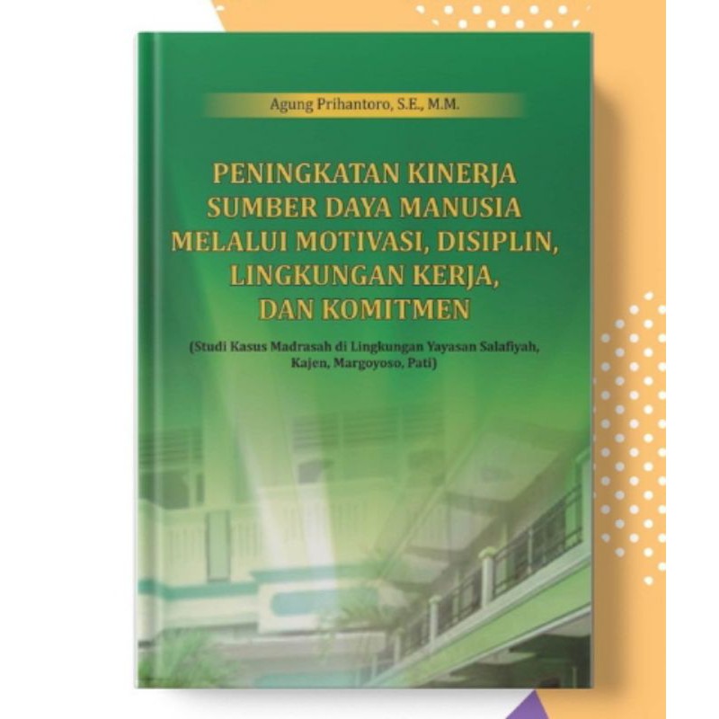 Peningkatan Kinerja Sumber Daya Manusia Melalui Motivasi Disiplin Lingkungan Kerja dan Komitmen