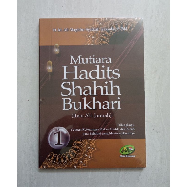 MUTIARA HADITS SHAHIH BUKHARI IBNU ABI JAMRAH (JILID 1) - H. M. ALI MAGHFUR SYADZILI ISKANDAR