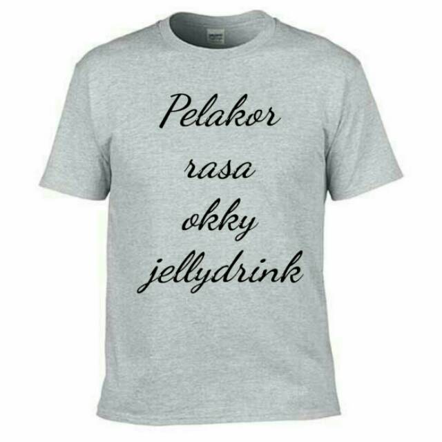 Kaos sablon plastisol 'Pelakor rasa okky jellydrink'