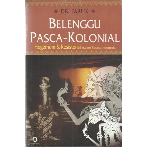 BELENGGU PASCA KOLONIAL; Hegemoni & Resistensi dalam sastra Indonesia