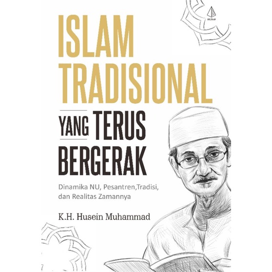 Islam Tradisional yang Terus Bergerak Dinamika NU Pesantren Tradisi dan Realitas Zamannya - Husein M
