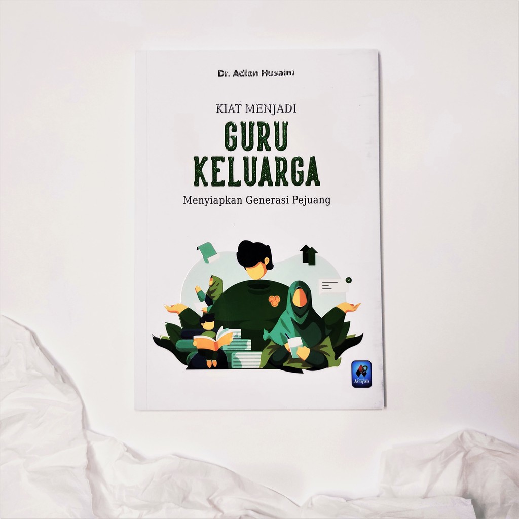 

Buku Parenting Kiat Menjadi Guru Keluarga - NASIHAT UNTUK ORANG TUA