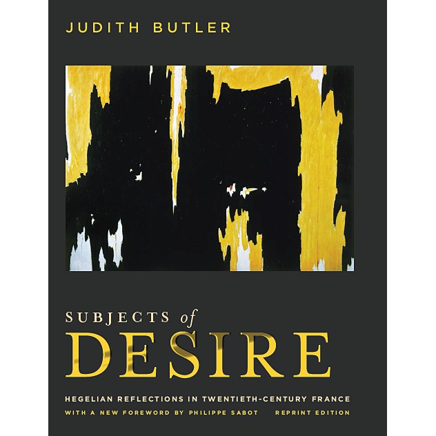 Subjects of Desire Hegelian Reflections in Twentieth-Century France by Judith Butler.