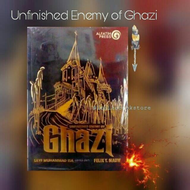 Ghazi 6/Unfinished Enemy of Ghazi/ Novel Ghazi/ Felixsiauw/Ghazi/ Muhammad Al Fatih 1453