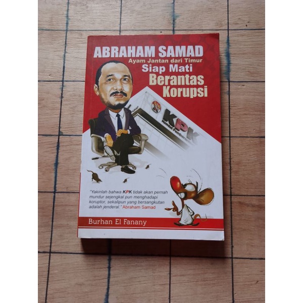 Buku Ori ABRAHAM SAMAD Ayam Jantan dari Timur Siap Mati BERANTAS KORUPSI # Burhan El Fanany #
