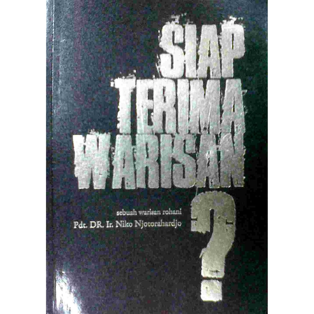 Buku Siap Terima Warisan? - Pdt. Dr. Ir. Niko Njotorahardjo