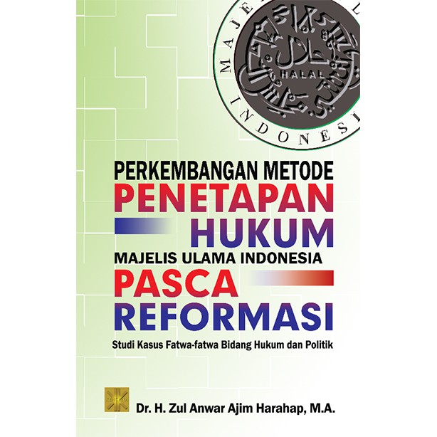 BUKU PERKEMBANGAN METODE PENETAPAN HUKUM MAJELIS ULAMA INDONESIA PASCA REFORMASI - Zul Anwar Ajim