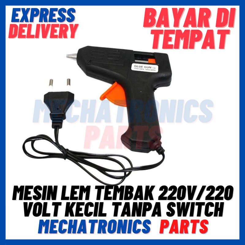 [DEV-9253] MESIN LEM TEMBAK GLUE GUN AC 220V/220 VOLT KECIL TANPA SWITCH