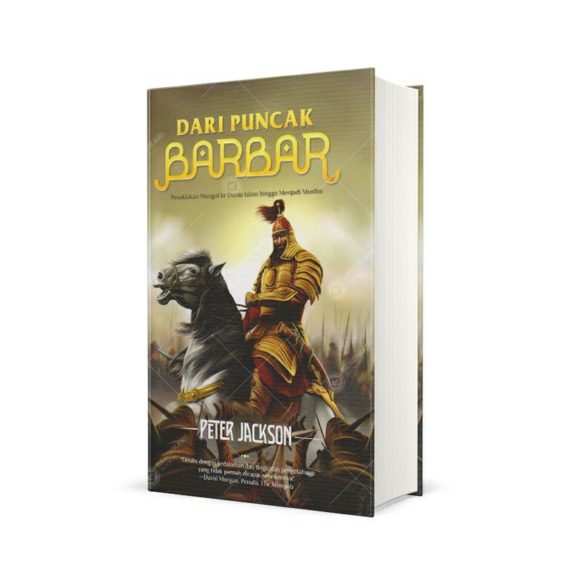 Buku Original ● Dari Puncak BarBar - Penaklukan Mongol Ke Dunia Hingga Menjadi Muslim / PETER JACKSO