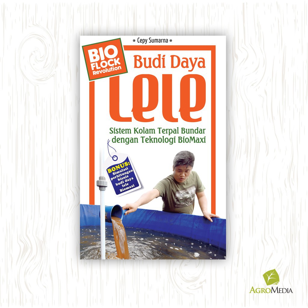 Budi Daya Lele : Sistem Kolam Terpal Bundar dengan Teknologi Biomaxi  / Agromedia