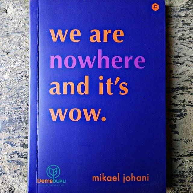 We Are Nowhere and It’s Wow. - Mikael Johani