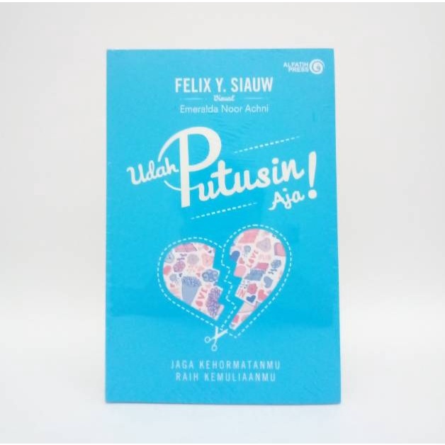 

Udah Putusin aja. AL FATIH