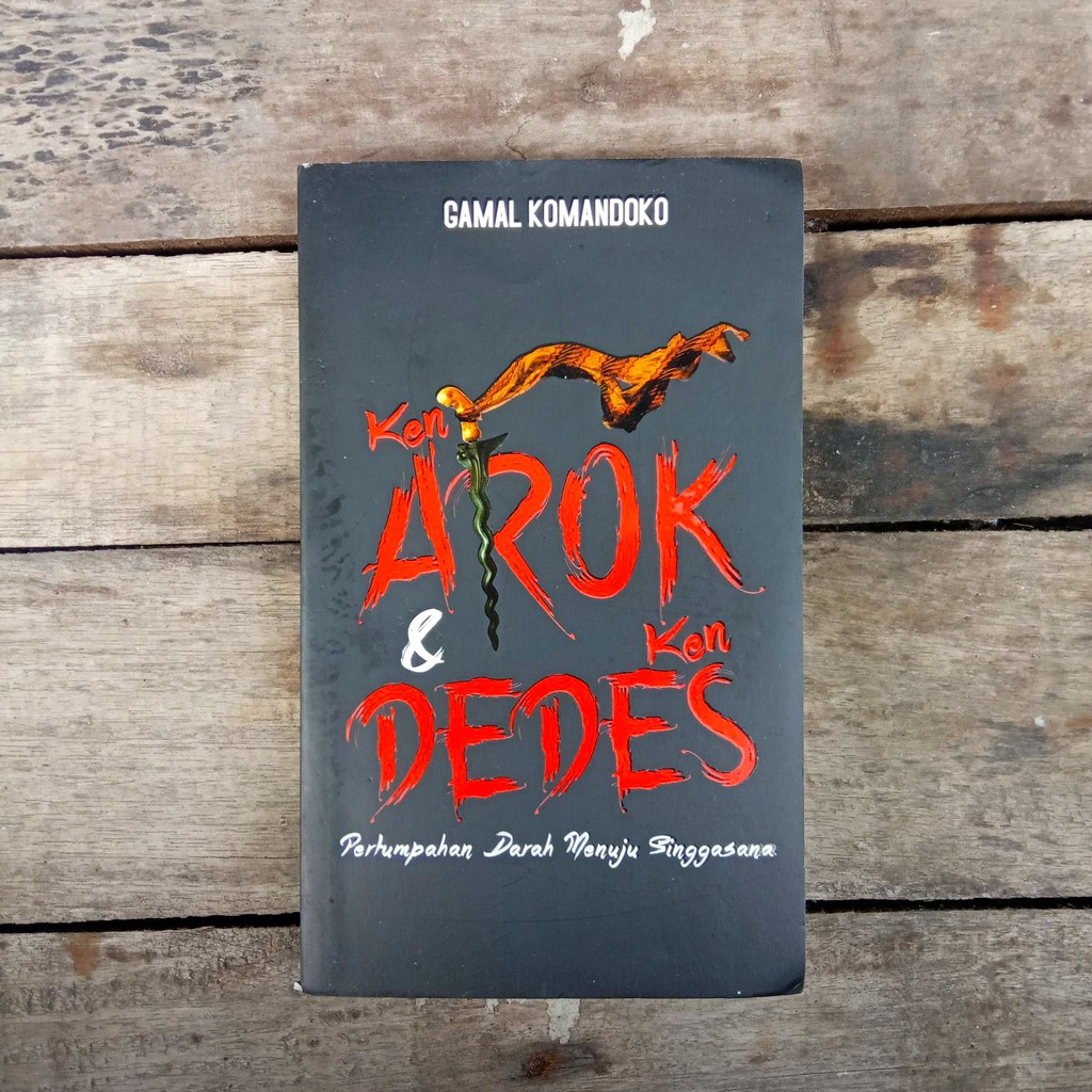 Buku Novel Sejarah: Ken Arok & Ken Dedes (Pertumpahan Darah Menuju Singgasana)