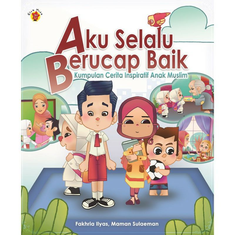 Kumpulan Cerita Inspiratif Anak Muslim Aku Selalu Berucap Baik