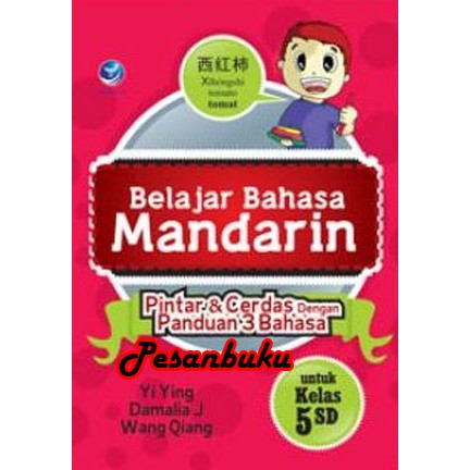 Buku Belajar Bahasa Mandarin, Pintar Dan Cerdas Dengan Panduan 3 Bahasa Untuk Kelas 5 SD