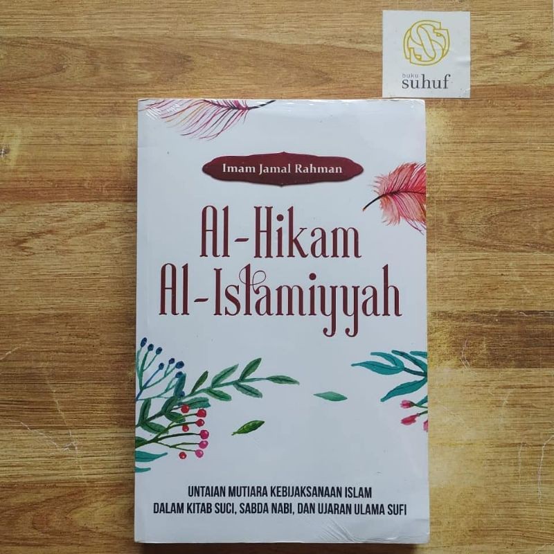 Al-Hikam Al-Islamiyyah : Untaian Mutiara Kebijaksanaan Islam dalam Kitab Suci, Sabda Nabi & Ulama
