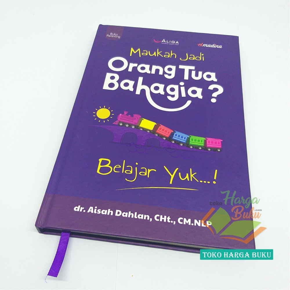 Maukah Jadi Orang Tua Bahagia ? Karya dr Aisyah Dahlan Buku Islamic Parenting Orangtua Bapak Ibu Ayah Mamah dan Anak Penerbit Pustaka Elmadina