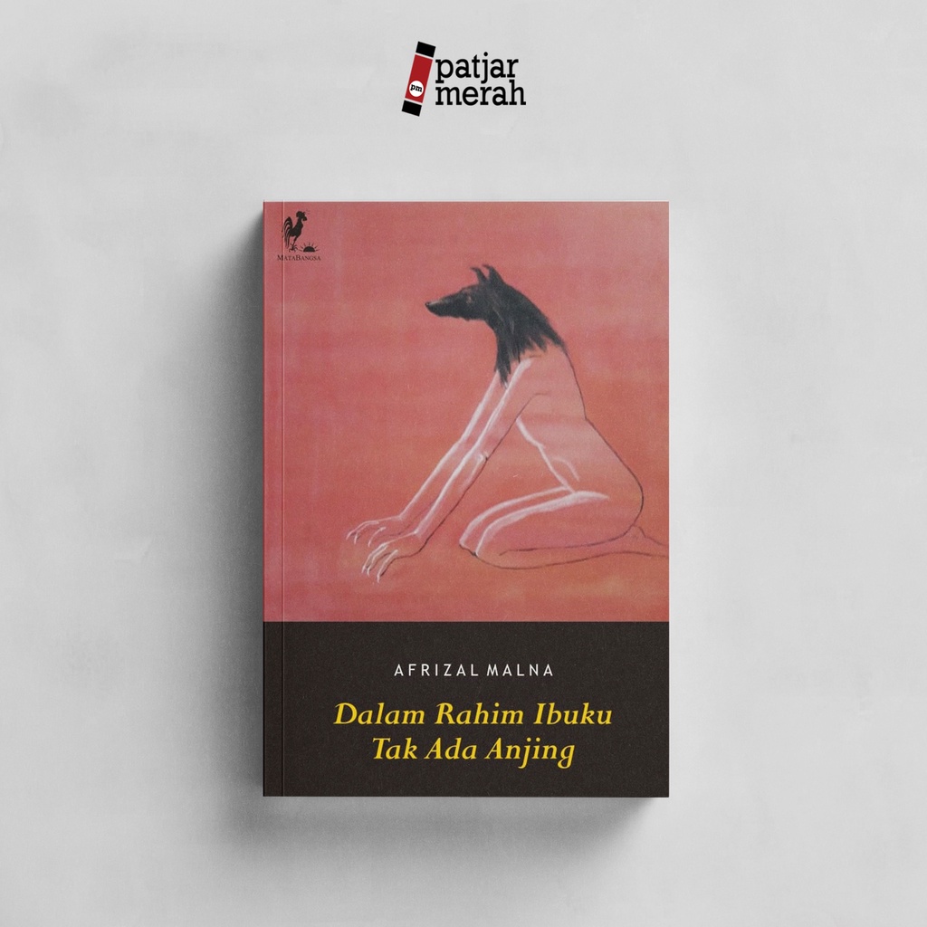patjarmerah - Dalam Rahim Ibuku Tak Ada Anjing-Afrizal Malna (Kumpulan Puisi)