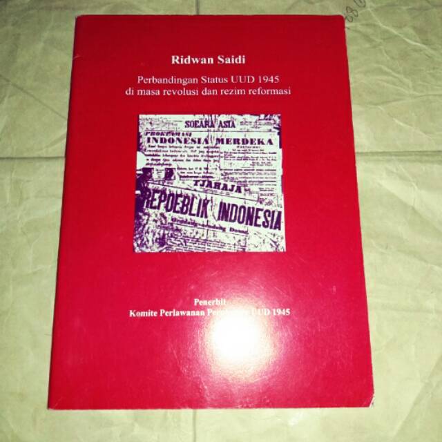 Perbandingan status UUD 1945 di masa revolusi dan rezim reformasi Ridwan Saidi