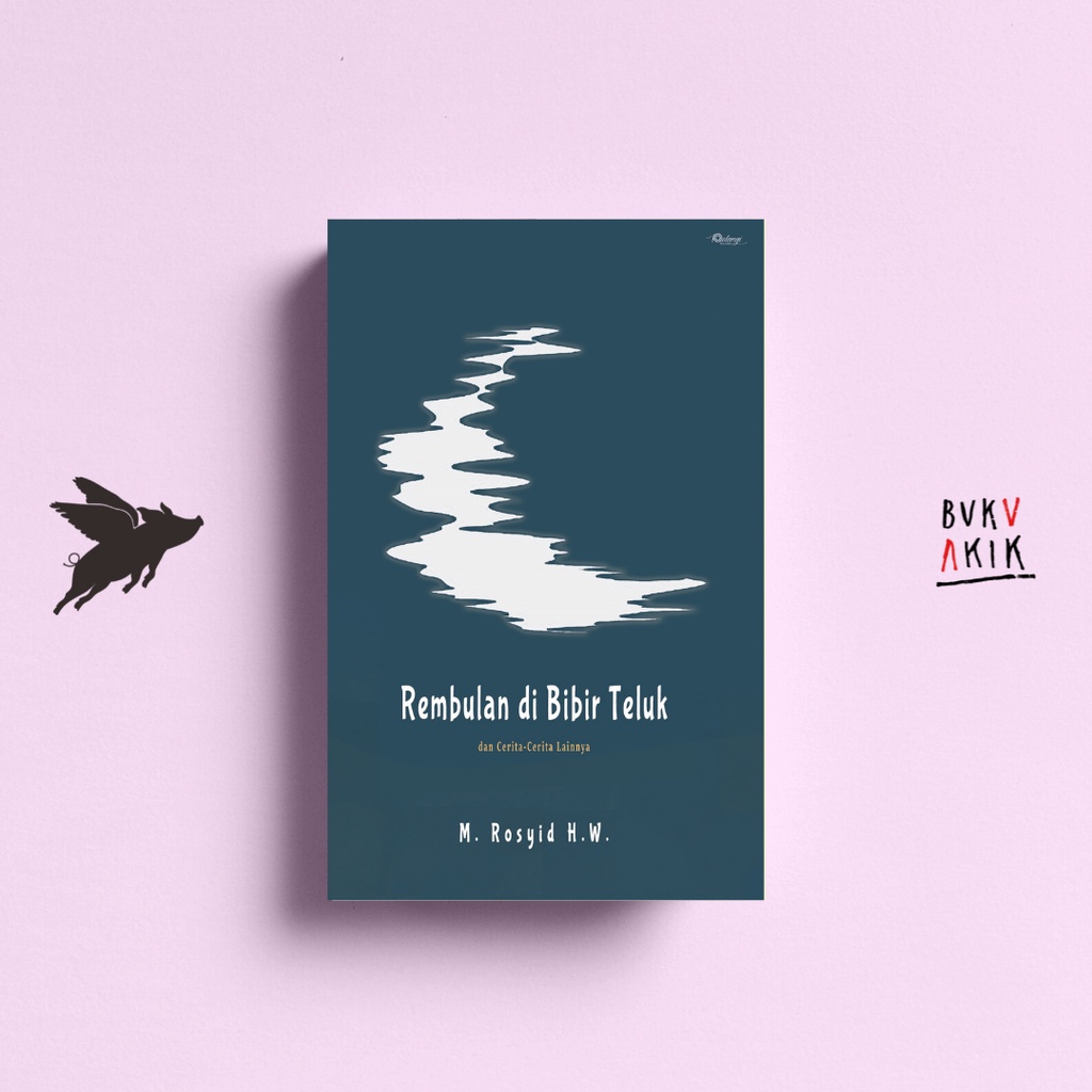 Rembulan di Bibir Teluk dan Cerita-Cerita Lainnya - M. Rosyid H.W.