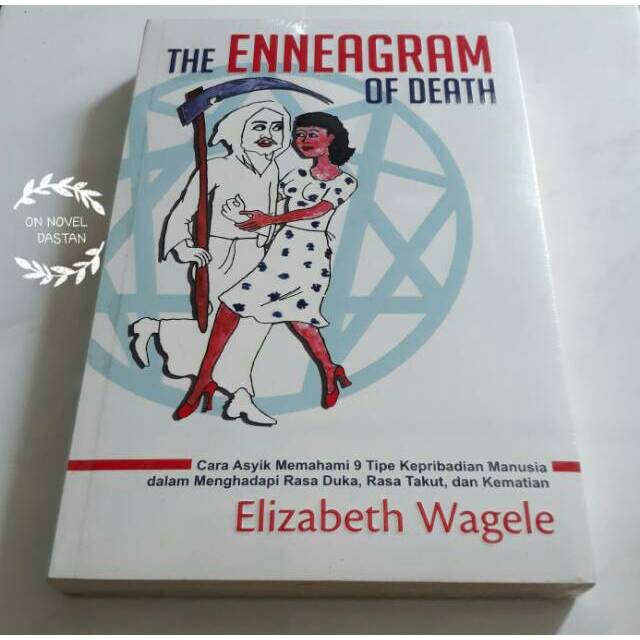 The Enneagram of Death “ Cara Asyik Memahami 9 Tipe Kepribadian Manusia dalam Menghadapi Rasa Duka ”