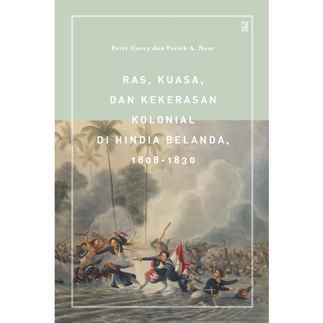 Ras, Kuasa, dan Kekerasan Kolonial di Hindia Belanda - Peter Carey, Farish A. Noor