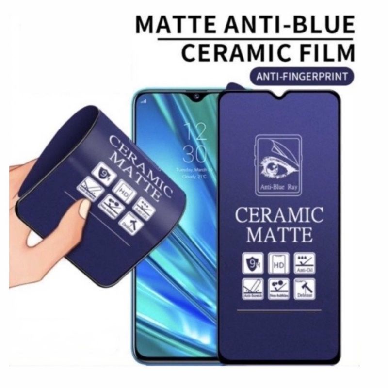 Tempered Anti Gores Full Cover Anti Blue Matte Ceramic TG REALME 2/2 PRO/3/3 PRO/5/5i/5s/5 PRO/6/6 PRO/7/7i/7 PRO/8/8 PRO/8i/9/9i/9 PRO/10/C1/C2/C3/C11/C12/C15/C17/C20/C21/C21Y/C25/C25s/C25Y/C30/C30s/C31/C33/C35/C53/C55/GT MASTER/XT/X2