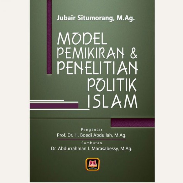 

BUKU MODEL PEMIKIRAN DAN PENELITIAN POLITIK ISLAM - JUBAIR SITUMORANG