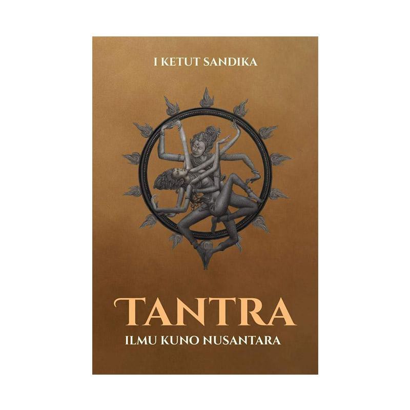 Tantra Ilmu Kuno Nusantara - I Ketut Sandika - Javanica