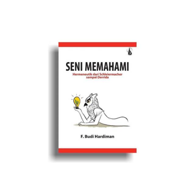 Jual Seni Memahami Hermeneutik Dari Schleiermacher Sampai Derrida F