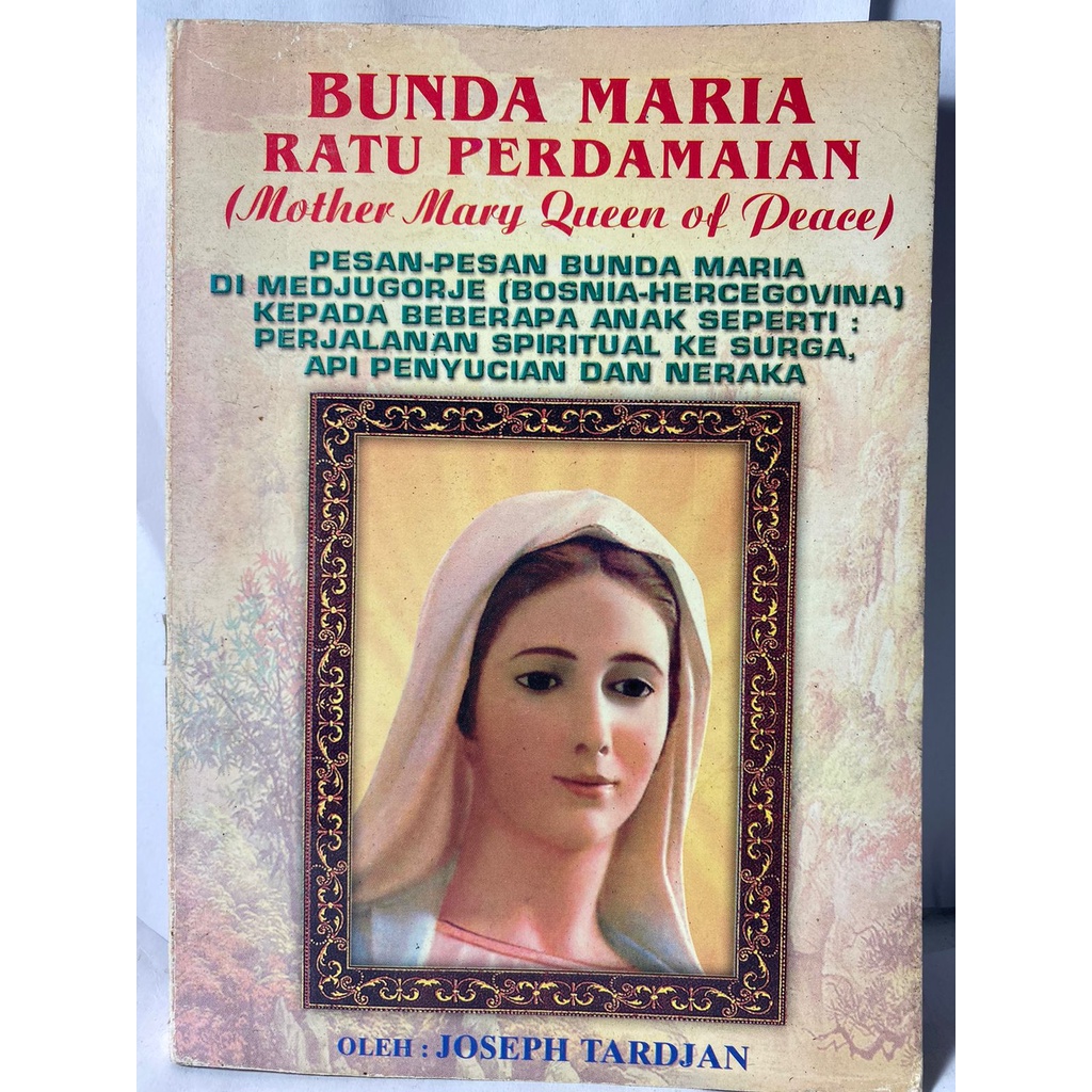 BUNDA MARIA RATU PERDAMAIAN MOTHER MARY QUEEN OF PEACE JOSEPH TARDJAN PESAN BUNDA MARIA DI MEDJUGORJ