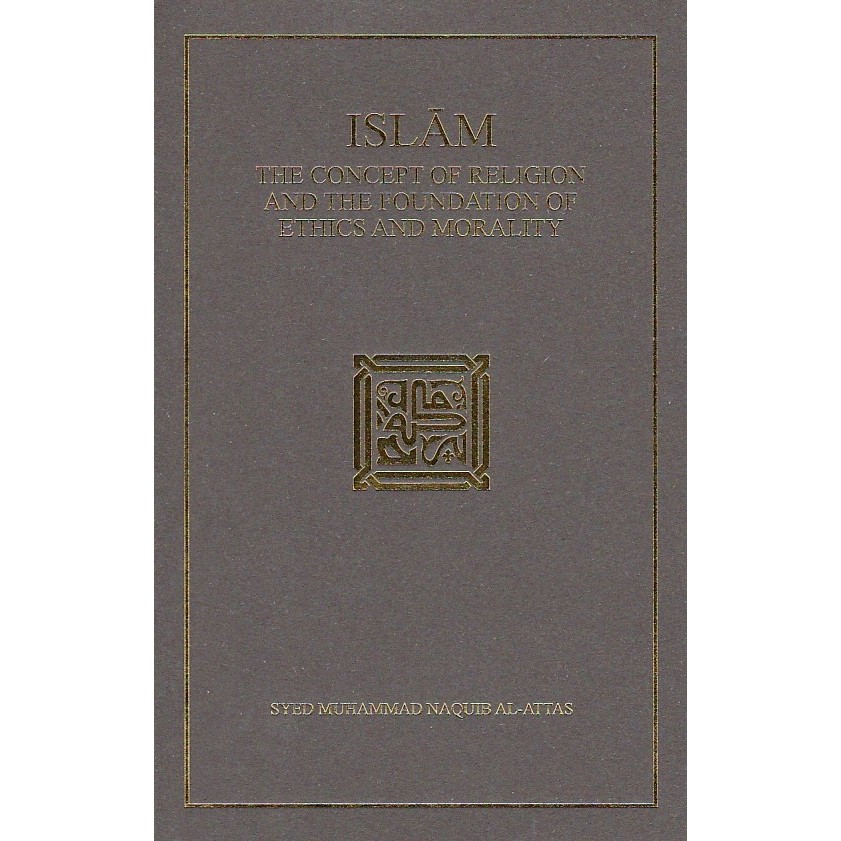 [Original] Islam: The Concept of Religion and The Foundation of Ethics and Morality