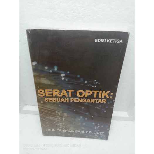 BUKU SERAT OPTIK SEBUAH PENGANTAR EDISI KETIGA OLEH JHON CRISP DAN BARRY ELLIOT