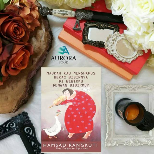 BUKU MAUKAH KAU MENGHAPUS BEKAS BIBIRNYA DI BIBIRKU DENGAN BIBIRMU - HAMSAD RANGKUTI - ORIGINAL