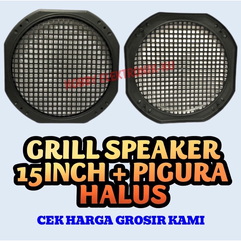 GRILL SPEAKER 15 INCH + PIGURA HALUS
