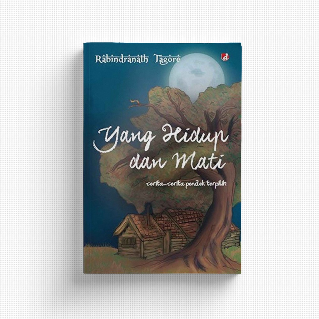Yang Hidup dan Mati : Cerita-cerita Pendek Terpilih - Rabindranath Tagore