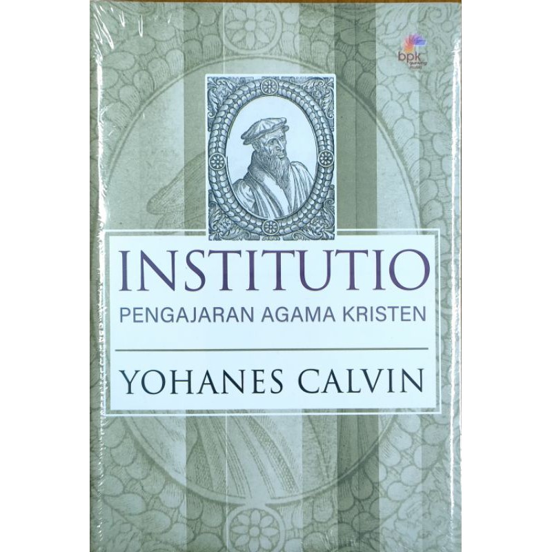 INSTITUTIO - pengajaran agama kristen; Yohanes Calvin; BPK Gunung Mulia
