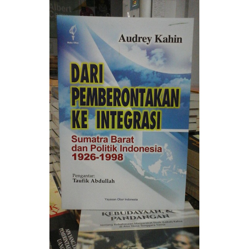 Dari Pemberontakan Ke Integrasi Sumatra Barat dan Politik Indonesia
