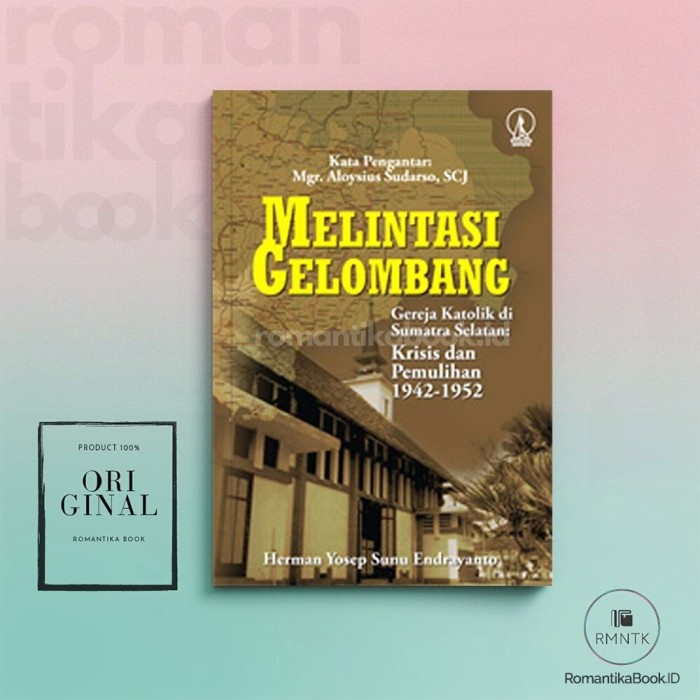 MELINTASI GELOMBANG Gereja Katolik di Sumatra Selatan: Krisis dan Pemulihan 1942-1952 - Herman Yosep