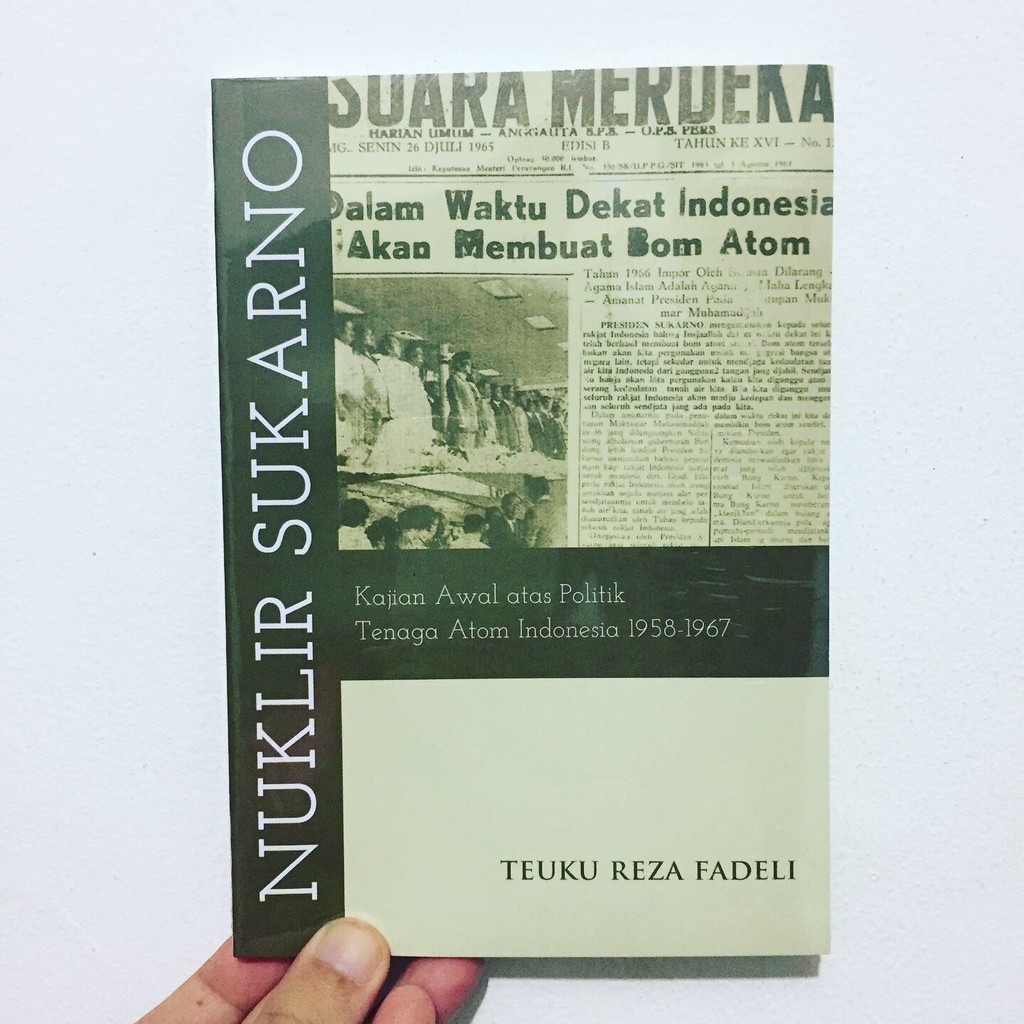 NUKLIR SUKARNO - Kajian Awal Atas Politik Tenaga Atom Indonesia 1958-1967