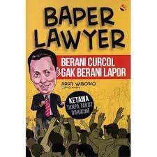 [ SALE ] NOVEL - BAPER LAWYER : BERANI CURCOL GAK BERANI LAPOR - ARRY WIBOWO