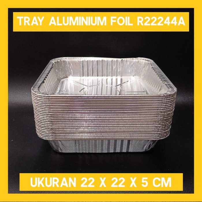 TRAY ALUMINIUM FOIL UKURAN 22 x 22 X 5 CM - 500 pcs